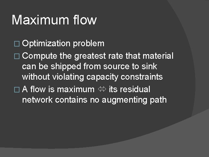 Maximum flow � Optimization problem � Compute the greatest rate that material can be