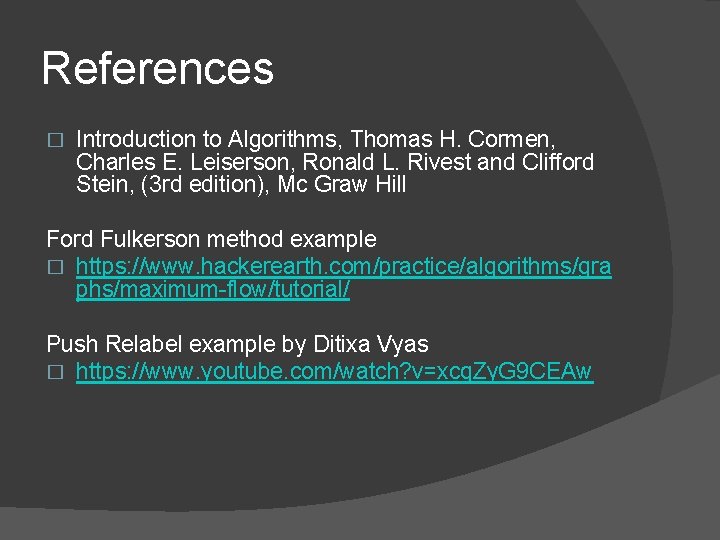 References � Introduction to Algorithms, Thomas H. Cormen, Charles E. Leiserson, Ronald L. Rivest