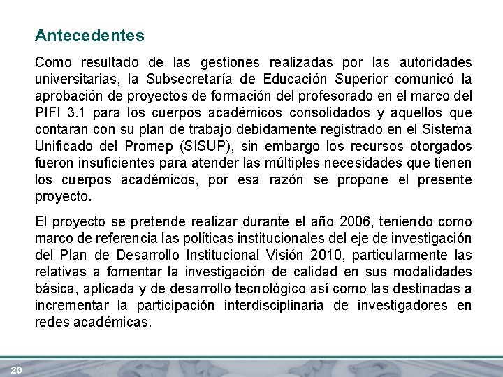 Antecedentes Como resultado de las gestiones realizadas por las autoridades universitarias, la Subsecretaría de