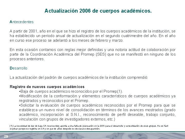 Actualización 2006 de cuerpos académicos. Antecedentes A partir de 2001, año en el que