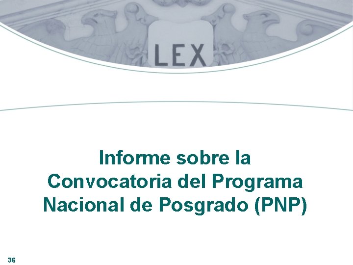 Informe sobre la Convocatoria del Programa Nacional de Posgrado (PNP) 36 