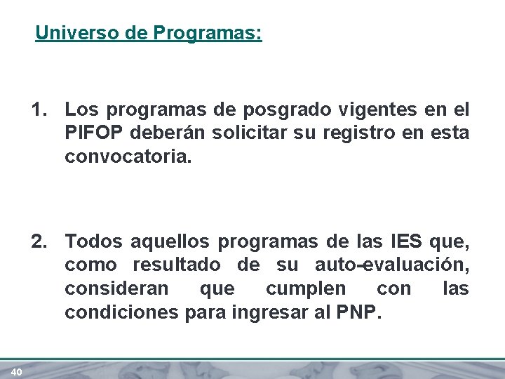 Universo de Programas: 1. Los programas de posgrado vigentes en el PIFOP deberán solicitar