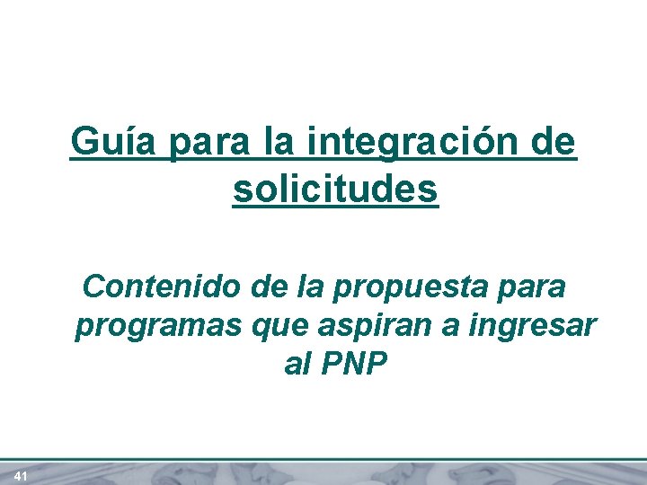 Guía para la integración de solicitudes Contenido de la propuesta para programas que aspiran