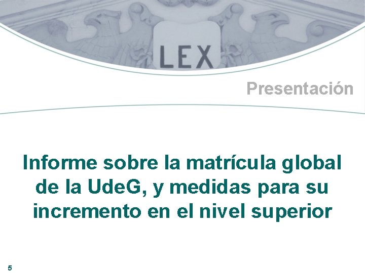 Presentación Informe sobre la matrícula global de la Ude. G, y medidas para su