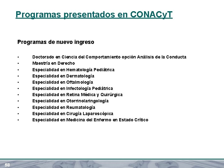 Programas presentados en CONACy. T Programas de nuevo ingreso • • • 58 Doctorado