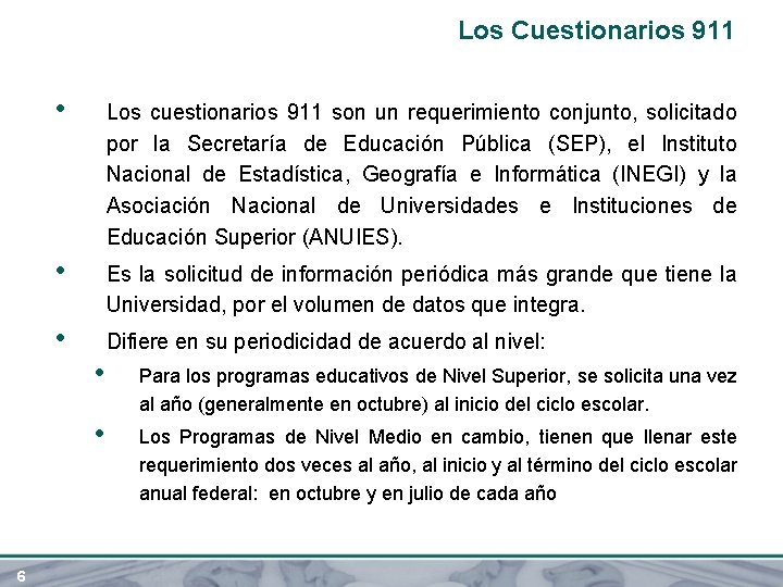 Los Cuestionarios 911 6 • Los cuestionarios 911 son un requerimiento conjunto, solicitado por