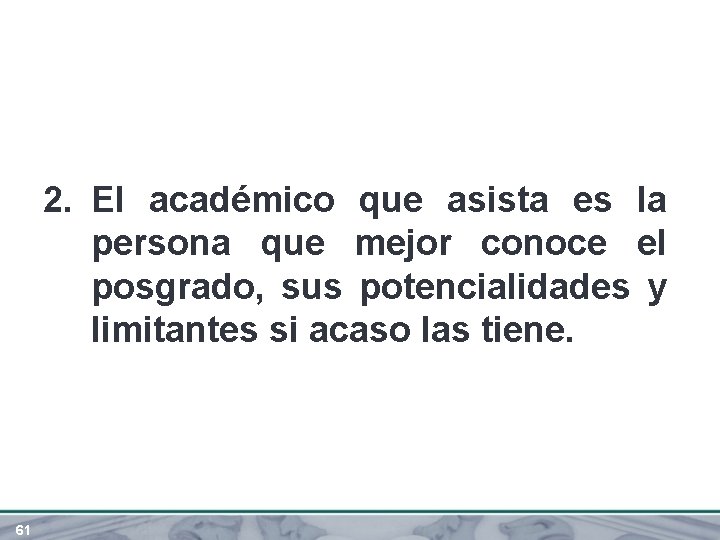 2. El académico que asista es la persona que mejor conoce el posgrado, sus