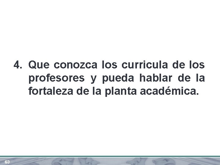 4. Que conozca los curricula de los profesores y pueda hablar de la fortaleza