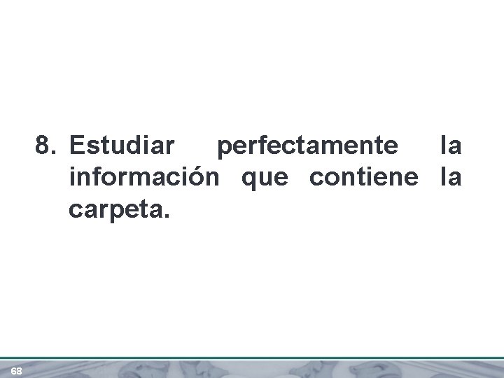 8. Estudiar perfectamente la información que contiene la carpeta. 68 
