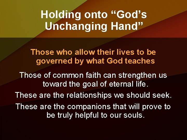 Holding onto “God’s Unchanging Hand” Those who allow their lives to be governed by