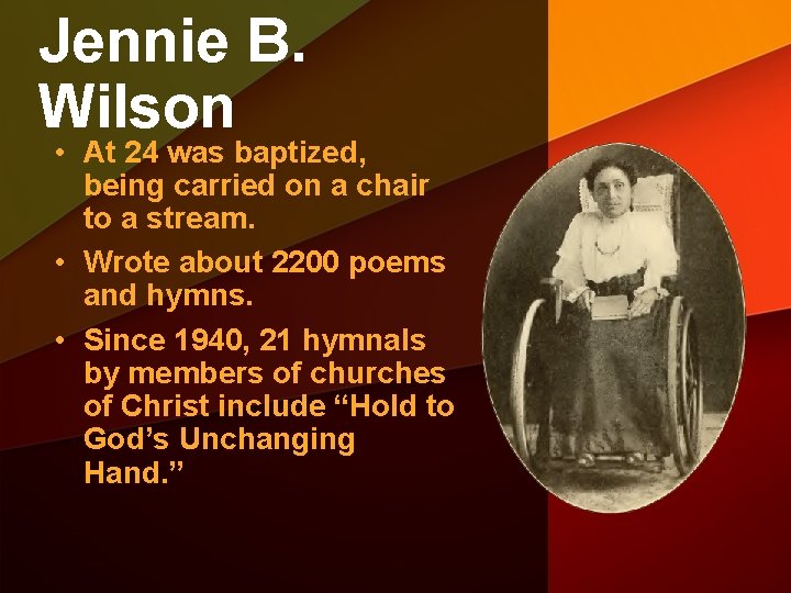 Jennie B. Wilson • At 24 was baptized, being carried on a chair to