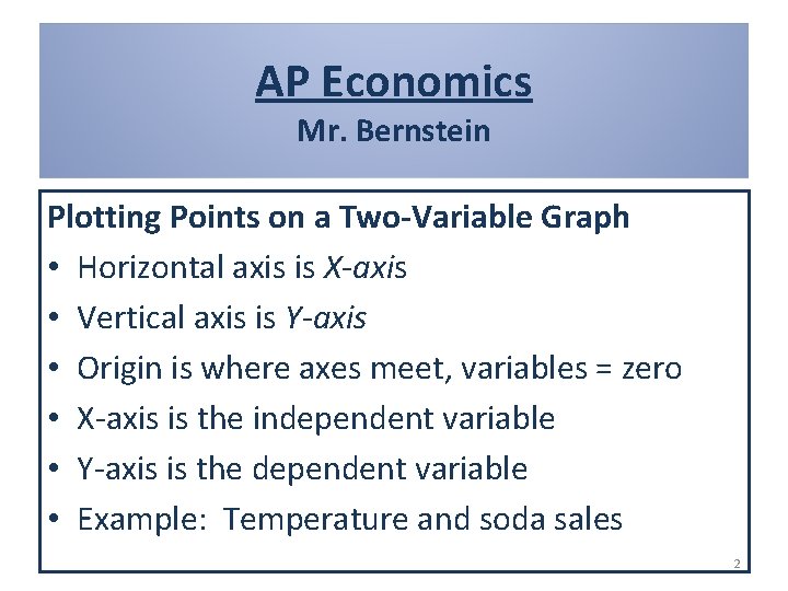 AP Economics Mr. Bernstein Plotting Points on a Two-Variable Graph • Horizontal axis is