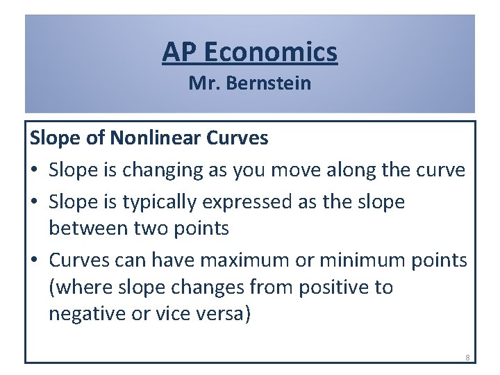 AP Economics Mr. Bernstein Slope of Nonlinear Curves • Slope is changing as you