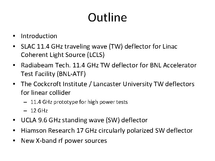 Outline • Introduction • SLAC 11. 4 GHz traveling wave (TW) deflector for Linac