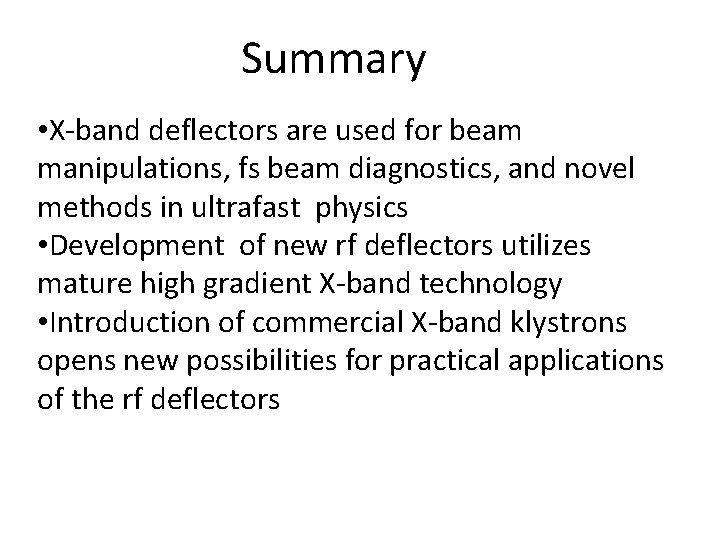 Summary • X-band deflectors are used for beam manipulations, fs beam diagnostics, and novel