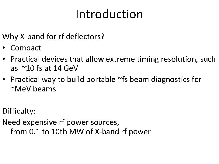 Introduction Why X-band for rf deflectors? • Compact • Practical devices that allow extreme