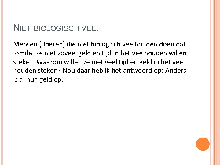 NIET BIOLOGISCH VEE. Mensen (Boeren) die niet biologisch vee houden doen dat , omdat