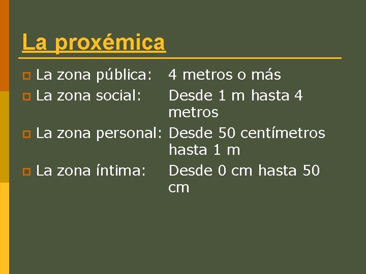 La proxémica La zona pública: p La zona social: 4 metros o más Desde