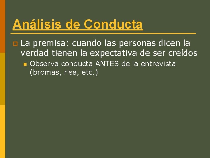 Análisis de Conducta p La premisa: cuando las personas dicen la verdad tienen la