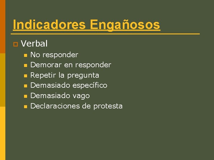 Indicadores Engañosos p Verbal n n n No responder Demorar en responder Repetir la