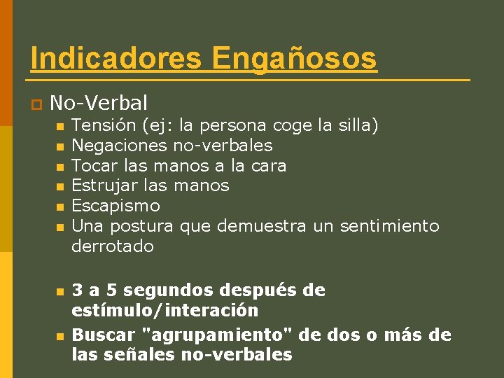 Indicadores Engañosos p No-Verbal n n n n Tensión (ej: la persona coge la