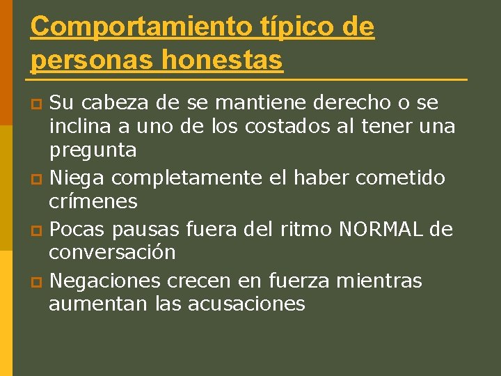 Comportamiento típico de personas honestas Su cabeza de se mantiene derecho o se inclina