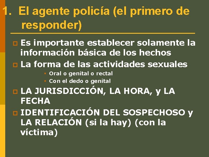 1. El agente policía (el primero de responder) Es importante establecer solamente la información