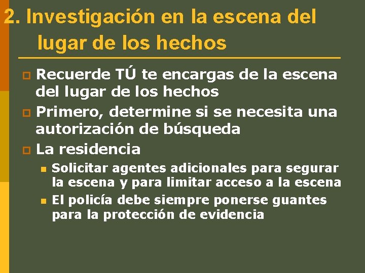 2. Investigación en la escena del lugar de los hechos Recuerde TÚ te encargas