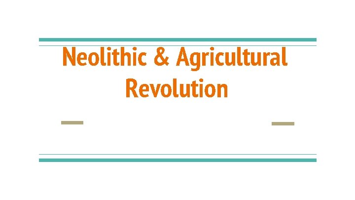 Neolithic & Agricultural Revolution 