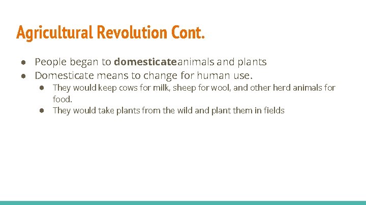 Agricultural Revolution Cont. ● People began to domesticateanimals and plants ● Domesticate means to