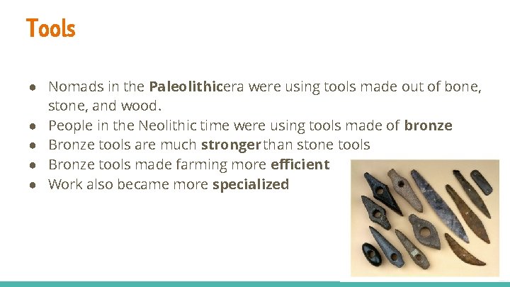 Tools ● Nomads in the Paleolithicera were using tools made out of bone, stone,