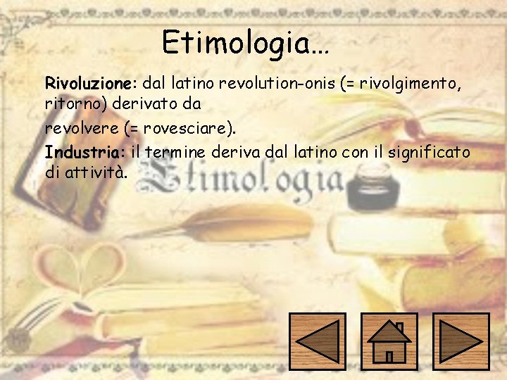 Etimologia… Rivoluzione: dal latino revolution-onis (= rivolgimento, ritorno) derivato da revolvere (= rovesciare). Industria:
