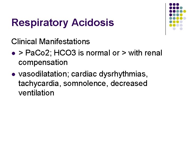 Respiratory Acidosis Clinical Manifestations l > Pa. Co 2; HCO 3 is normal or Respiratory Acidosis Clinical Manifestations l > Pa. Co 2; HCO 3 is normal or