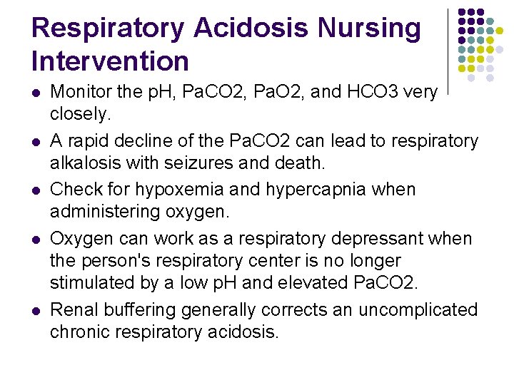 Respiratory Acidosis Nursing Intervention l l l Monitor the p. H, Pa. CO 2, Respiratory Acidosis Nursing Intervention l l l Monitor the p. H, Pa. CO 2,