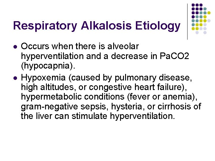 Respiratory Alkalosis Etiology l l Occurs when there is alveolar hyperventilation and a decrease Respiratory Alkalosis Etiology l l Occurs when there is alveolar hyperventilation and a decrease