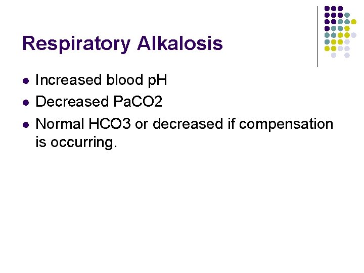 Respiratory Alkalosis l l l Increased blood p. H Decreased Pa. CO 2 Normal Respiratory Alkalosis l l l Increased blood p. H Decreased Pa. CO 2 Normal