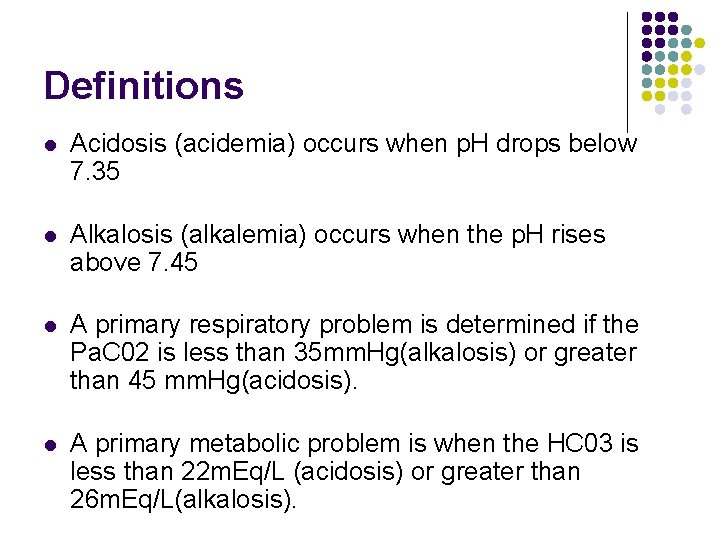 Definitions l Acidosis (acidemia) occurs when p. H drops below 7. 35 l Alkalosis Definitions l Acidosis (acidemia) occurs when p. H drops below 7. 35 l Alkalosis