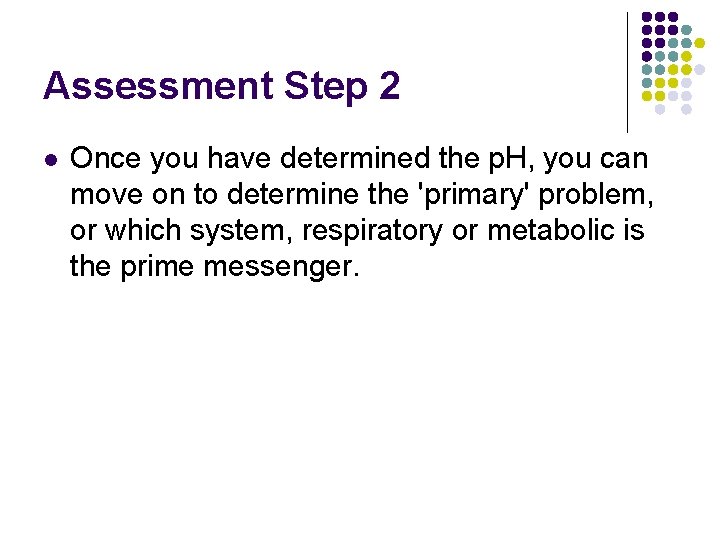 Assessment Step 2 l Once you have determined the p. H, you can move Assessment Step 2 l Once you have determined the p. H, you can move