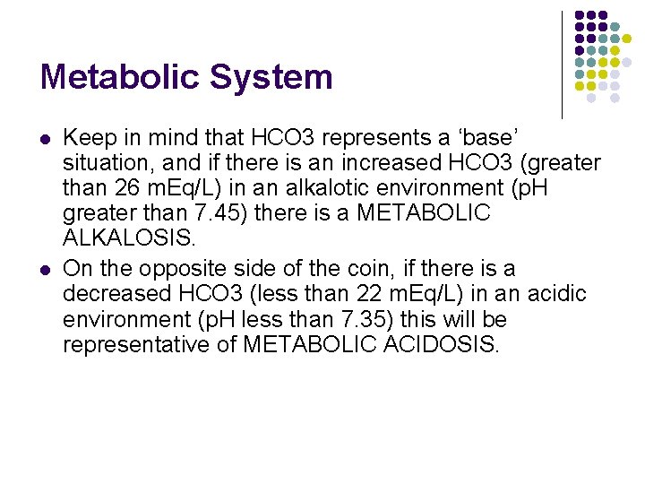 Metabolic System l l Keep in mind that HCO 3 represents a ‘base’ situation, Metabolic System l l Keep in mind that HCO 3 represents a ‘base’ situation,