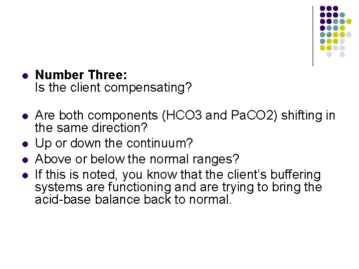 l Number Three: Is the client compensating? l Are both components (HCO 3 and l Number Three: Is the client compensating? l Are both components (HCO 3 and