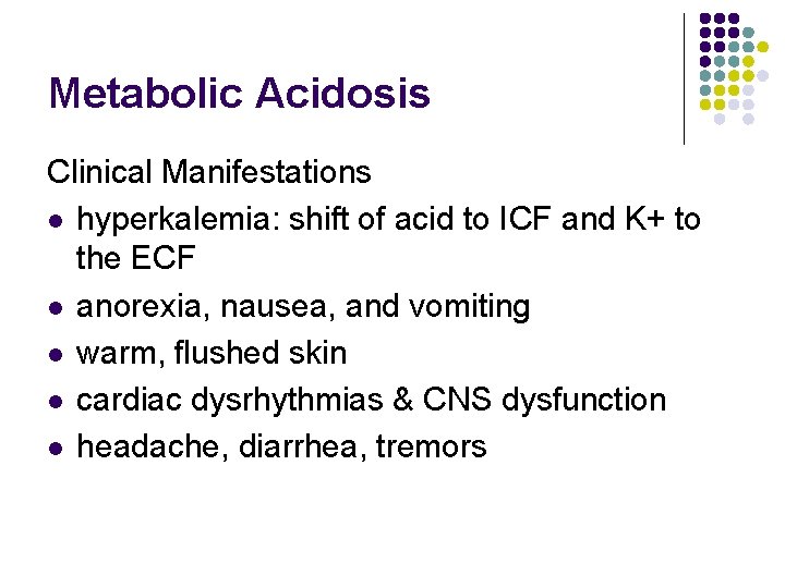 Metabolic Acidosis Clinical Manifestations l hyperkalemia: shift of acid to ICF and K+ to Metabolic Acidosis Clinical Manifestations l hyperkalemia: shift of acid to ICF and K+ to