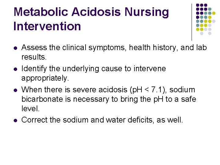 Metabolic Acidosis Nursing Intervention l l Assess the clinical symptoms, health history, and lab Metabolic Acidosis Nursing Intervention l l Assess the clinical symptoms, health history, and lab