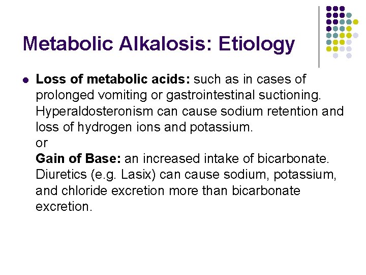 Metabolic Alkalosis: Etiology l Loss of metabolic acids: such as in cases of prolonged Metabolic Alkalosis: Etiology l Loss of metabolic acids: such as in cases of prolonged