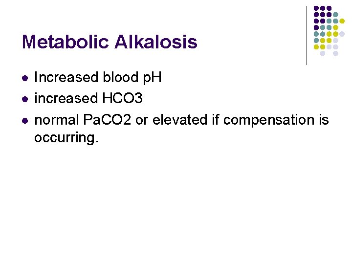 Metabolic Alkalosis l l l Increased blood p. H increased HCO 3 normal Pa. Metabolic Alkalosis l l l Increased blood p. H increased HCO 3 normal Pa.