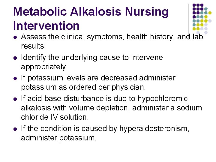 Metabolic Alkalosis Nursing Intervention l l l Assess the clinical symptoms, health history, and Metabolic Alkalosis Nursing Intervention l l l Assess the clinical symptoms, health history, and