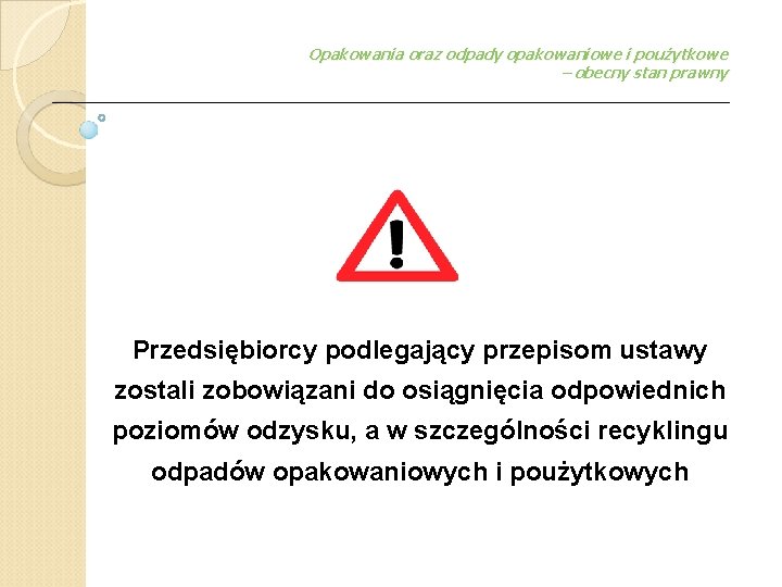 Opakowania oraz odpady opakowaniowe i poużytkowe – obecny stan prawny Przedsiębiorcy podlegający przepisom ustawy