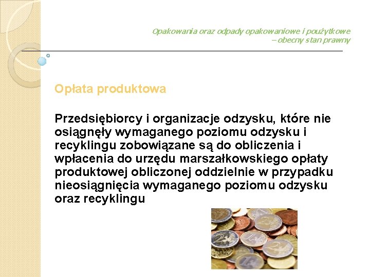 Opakowania oraz odpady opakowaniowe i poużytkowe – obecny stan prawny Opłata produktowa Przedsiębiorcy i