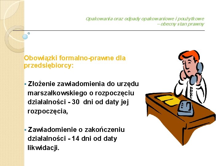 Opakowania oraz odpady opakowaniowe i poużytkowe – obecny stan prawny Obowiązki formalno-prawne dla przedsiębiorcy: