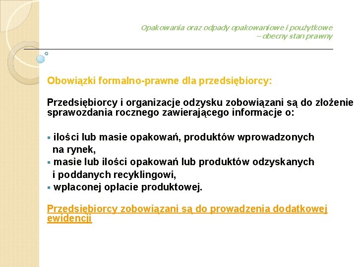 Opakowania oraz odpady opakowaniowe i poużytkowe – obecny stan prawny Obowiązki formalno-prawne dla przedsiębiorcy: