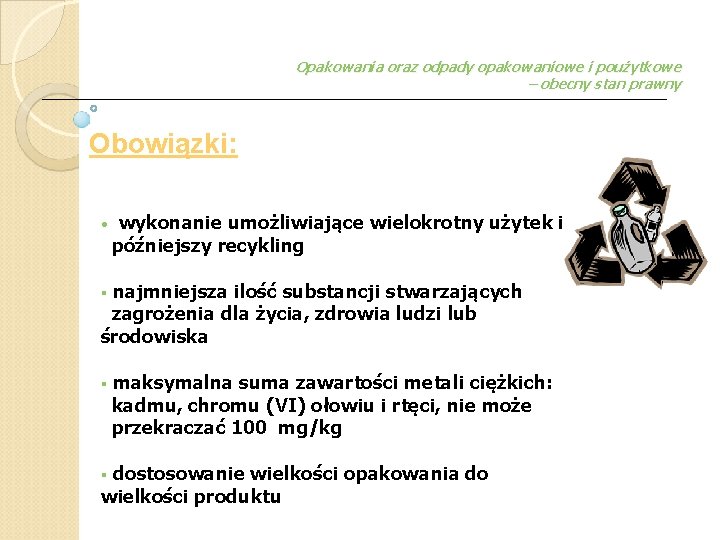 Opakowania oraz odpady opakowaniowe i poużytkowe – obecny stan prawny Obowiązki: • wykonanie umożliwiające